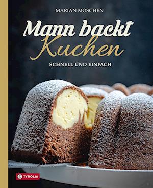 Mann backt Kuchen - Marian Moschen - Książki - Tyrolia - 9783702242206 - 14 września 2024