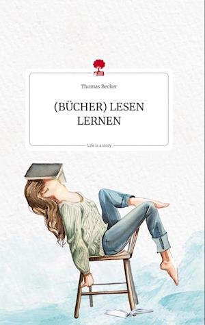 Cover for Thomas Becker · (BÜCHER) LESEN LERNEN. Life is a Story - story.one (Bog) (2023)