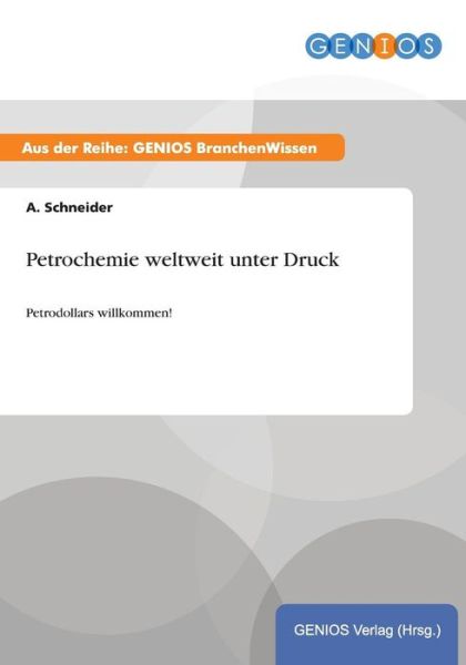 Cover for A Schneider · Petrochemie weltweit unter Druck: Petrodollars willkommen! (Paperback Book) (2015)