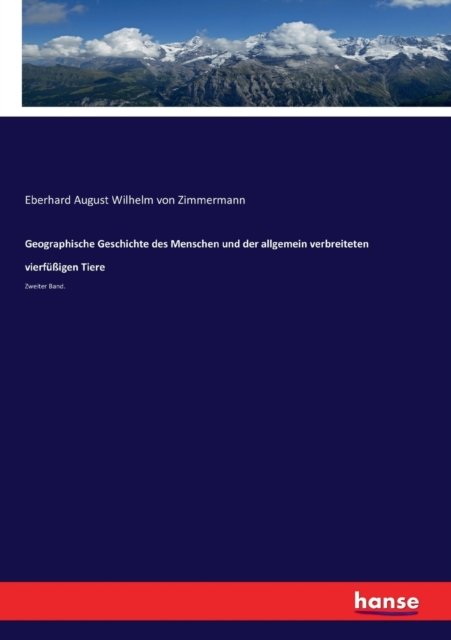 Cover for Eberhard August Wilhelm Von Zimmermann · Geographische Geschichte des Menschen und der allgemein verbreiteten vierfussigen Tiere: Zweiter Band. (Paperback Book) (2019)