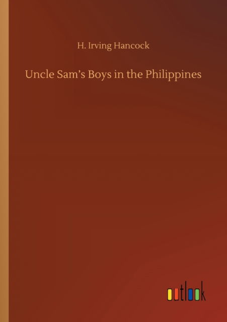 Uncle Sam's Boys in the Philippines - H Irving Hancock - Libros - Outlook Verlag - 9783752317206 - 17 de julio de 2020