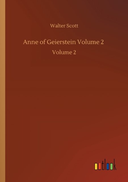Anne of Geierstein Volume 2: Volume 2 - Walter Scott - Livres - Outlook Verlag - 9783752429206 - 13 août 2020