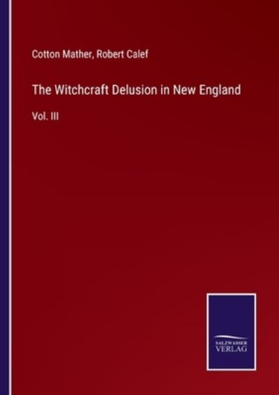 Cover for Cotton Mather · The Witchcraft Delusion in New England (Pocketbok) (2022)