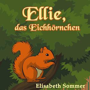 Cover for Elisabeth Sommer · Ellie, das Eichhörnchen (Hardcover Book) (2021)