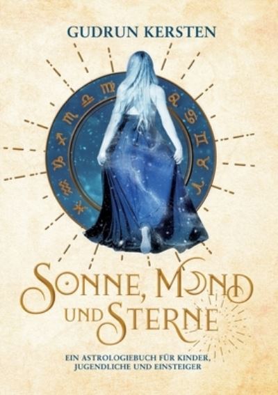 Cover for Gudrun Kersten · Sonne, Mond und Sterne : Ein Astrologiebuch fur Kinder, Jugendliche und Einsteiger (Paperback Book) (2022)