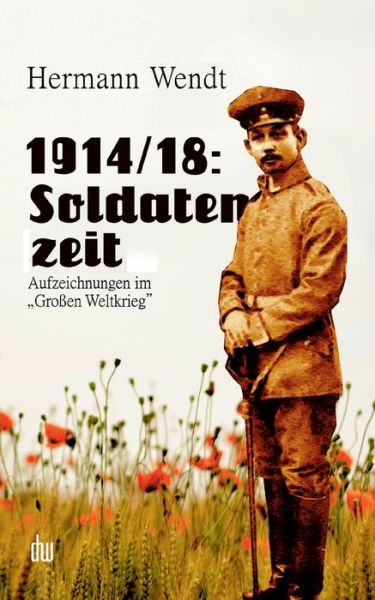 Cover for Wendt Hermann Wendt · 1914/18: Soldatenzeit:Aufzeichnungen im &quot;Groen Weltkrieg&quot; (Paperback Book) (2022)