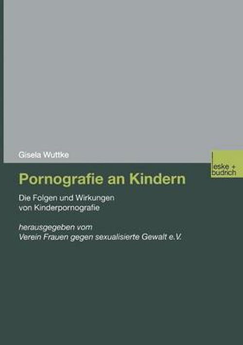 Cover for Gisela Wuttke · Pornografie an Kindern: Die Folgen Und Wirkungen Von Kinderpornografie (Pocketbok) [2003 edition] (2002)