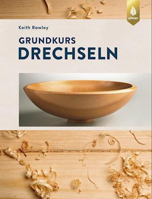 Grundkurs Drechseln - Keith Rowley - Książki - Verlag Eugen Ulmer - 9783818622206 - 26 września 2024