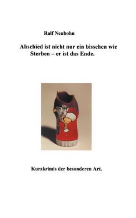 Cover for Ralf Neubohn · Abschied Ist Nicht Nur Ein Bisschen Wie Sterben - er Ist Das Ende (Paperback Book) [German edition] (2001)