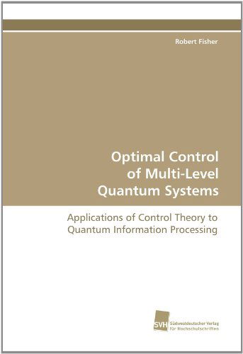 Cover for Robert Fisher · Optimal Control of Multi-level Quantum Systems: Applications of Control Theory to Quantum Information Processing (Pocketbok) (2011)