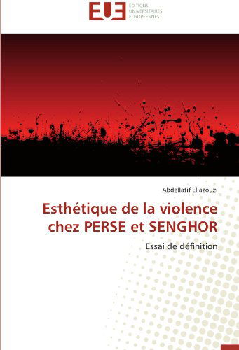 Cover for Abdellatif El Azouzi · Esthétique De La Violence Chez Perse et Senghor: Essai De Définition (Paperback Book) [French edition] (2018)