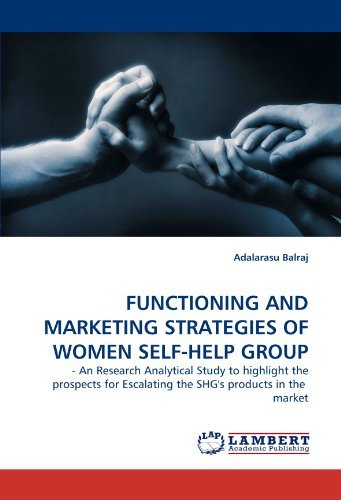 Cover for Adalarasu Balraj · Functioning and Marketing Strategies of Women Self-help Group: - an Research Analytical Study to Highlight the Prospects for Escalating the Shg's Products in the  Market (Paperback Bog) (2010)