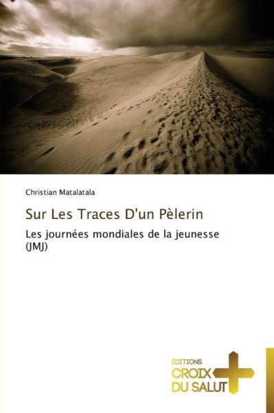 Cover for Christian Matalatala · Sur Les Traces D'un Pèlerin: Les Journées Mondiales De La Jeunesse (Jmj) (French Edition) (Pocketbok) [French edition] (2018)