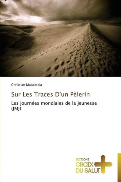 Cover for Christian Matalatala · Sur Les Traces D'un Pèlerin: Les Journées Mondiales De La Jeunesse (Jmj) (French Edition) (Taschenbuch) [French edition] (2018)