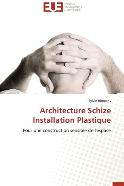 Cover for Sylvie Himpens · Architecture Schize  Installation Plastique: Pour Une Construction Sensible De L'espace (Paperback Book) [French edition] (2018)