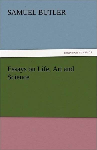 Cover for Samuel Butler · Essays on Life, Art and Science (Tredition Classics) (Paperback Book) (2011)