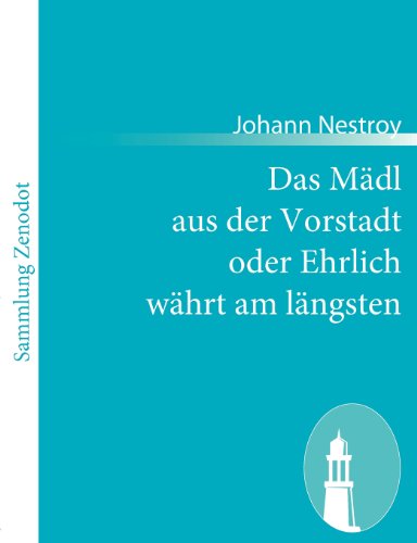 Das Mädl Aus Der Vorstadt Oder Ehrlich Währt Am Längsten - Johann Nestroy - Kirjat - Contumax Gmbh & Co. Kg - 9783843059206 - tiistai 7. joulukuuta 2010