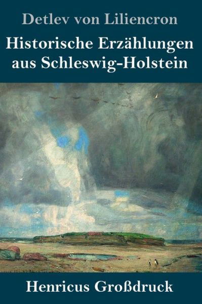 Cover for Detlev von Liliencron · Historische Erzahlungen aus Schleswig-Holstein (Grossdruck) (Innbunden bok) (2019)