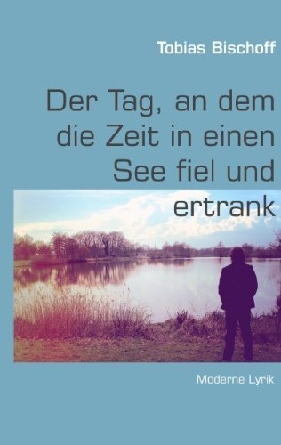 Cover for Tobias Bischoff · Der Tag, an dem die Zeit in einen See fiel und ertrank (Paperback Book) [German edition] (2012)