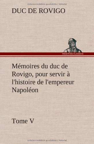 Cover for Duc De Rovigo · M Moires Du Duc De Rovigo, Pour Servir L'histoire De L'empereur Napol on Tome V (Hardcover Book) [French edition] (2012)