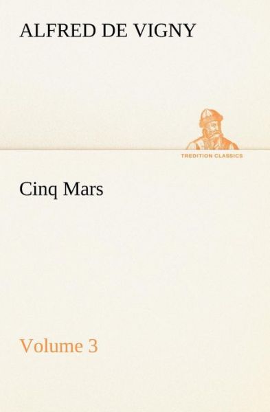 Cover for Alfred De Vigny · Cinq Mars  -  Volume 3 (Tredition Classics) (Paperback Book) (2013)