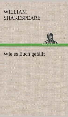 Wie Es Euch Gefallt - William Shakespeare - Books - TREDITION CLASSICS - 9783849549206 - May 20, 2013