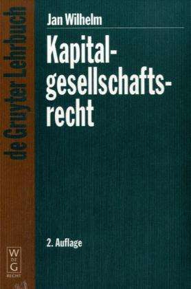 Cover for Jan Wilhelm · Kapitalgesellschaftsrecht (De Gruyter Lehrbuch) (German Edition) (Paperback Book) [German, 2nd edition] (2005)