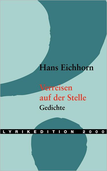 Verreisen auf der Stelle - Lyrikedition 2000 - Hans Eichhorn - Książki - Lyrikedition 2000 - 9783935877206 - 2 czerwca 2003