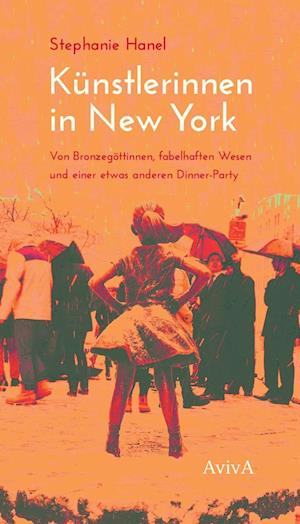Künstlerinnen in New York - Stephanie Hanel - Books - AvivA - 9783949302206 - August 18, 2023