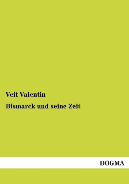 Cover for Veit Valentin · Bismarck Und Seine Zeit (Paperback Book) [German edition] (2013)