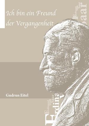 Cover for Gudrun Eitel · Ich bin ein Freund der Vergangenheit (Book) (2024)