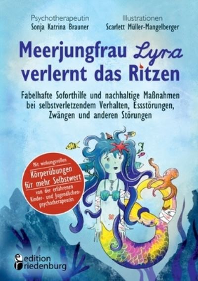 Cover for Sonja Katrina Brauner · Meerjungfrau Lyra verlernt das Ritzen - Fabelhafte Soforthilfe und nachhaltige Maßnahmen bei selbstverletzendem Verhalten, Essstörungen, Zwängen und anderen Störungen (Bok) (2023)