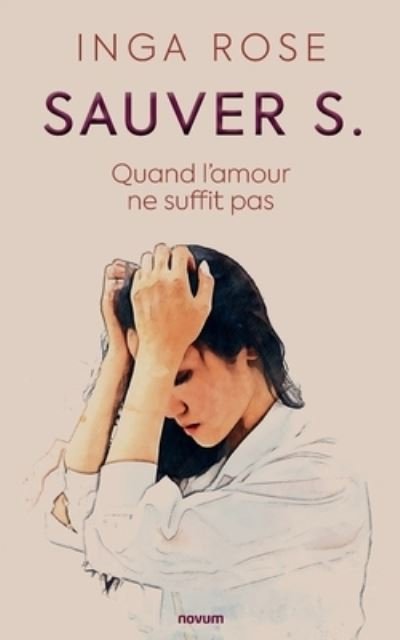 Cover for Inga Rose · Sauver S.: Quand l'amour ne suffit pas (Paperback Book) (2021)