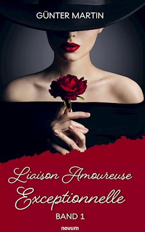 Liaison Amoureuse Exceptionnelle - Günter Martin - Books - novum Verlag - 9783991303206 - October 29, 2024