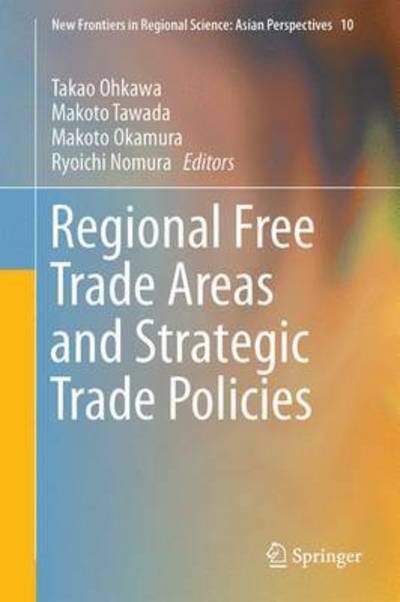 Regional Free Trade Areas and Strategic Trade Policies - New Frontiers in Regional Science: Asian Perspectives -  - Kirjat - Springer Verlag, Japan - 9784431556206 - keskiviikko 2. marraskuuta 2016
