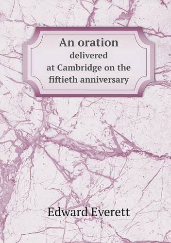 Cover for Edward Everett · An Oration Delivered at Cambridge on the Fiftieth Anniversary (Taschenbuch) (2013)