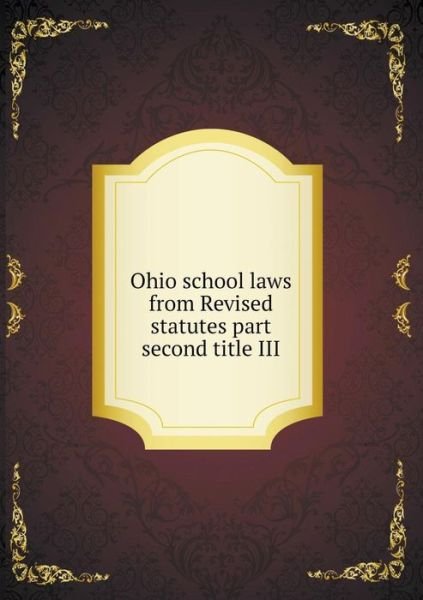 Ohio School Laws from Revised Statutes Part Second Title III - Ohio - Books - Book on Demand Ltd. - 9785519257206 - February 20, 2015