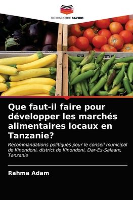 Cover for Rahma Adam · Que faut-il faire pour developper les marches alimentaires locaux en Tanzanie? (Paperback Book) (2021)