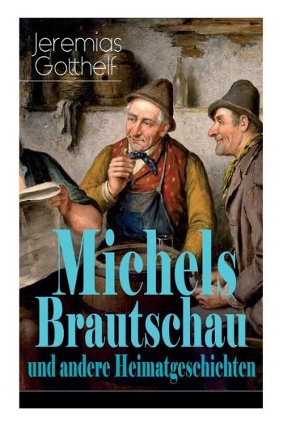 Cover for Jeremias Gotthelf · Michels Brautschau und andere Heimatgeschichten (Paperback Book) (2018)