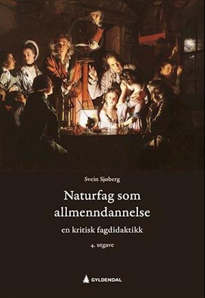 Cover for Svein Sjøberg · Naturfag som allmenndannelse : en  kritisk fagdidaktikk (Sewn Spine Book) (2022)