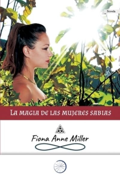 Cover for Fiona Anne Miller · La magia de las mujeres sabias (Paperback Book) (2020)