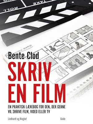 Cover for Bente Clod · Skriv en film: En praktisk lærebog for den, der gerne vil skrive film, video eller tv (Hæftet bog) [1. udgave] (2018)
