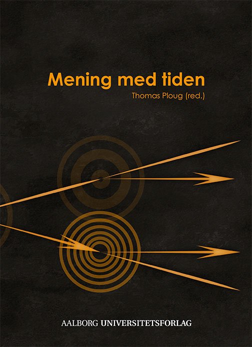 Mening med tiden - Thomas Ploug - Livres - Aalborg Universitetsforlag - 9788771122206 - 7 mai 2015
