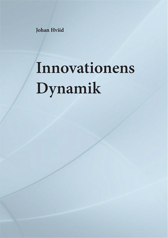 Innovationens dynamik - Johan Hviid - Bøger - Kahrius - 9788771531206 - 21. december 2015