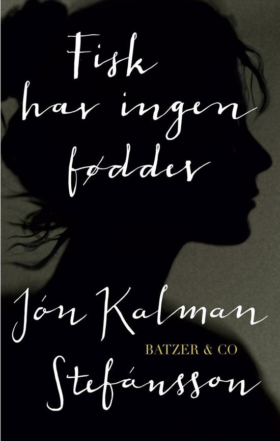 Fisk har ingen fødder - Jón Kalman Stefánsson - Bøker - Batzer & Co. Roskilde Bogcafé - 9788793209206 - 30. oktober 2015