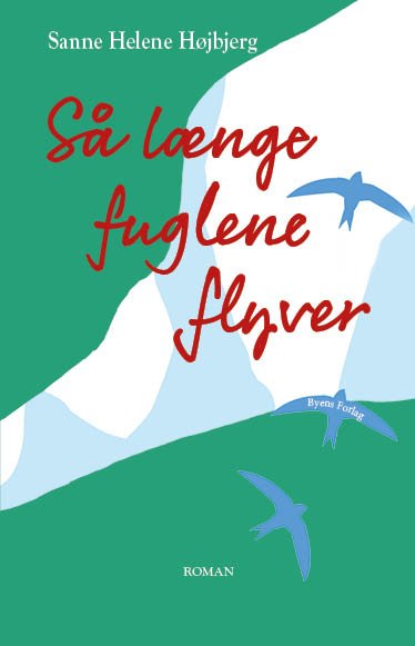 Cover for Sanne Helene Højbjerg · Så længe fuglene flyver (Sewn Spine Book) [1th edição] (2021)