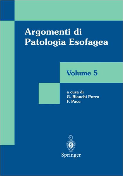 G. Bianchi Porro, F. Pace (Eds.) · Argomenti DI Patologia Esofagea: Volume 5 (Paperback Book) [2001 edition] (2001)