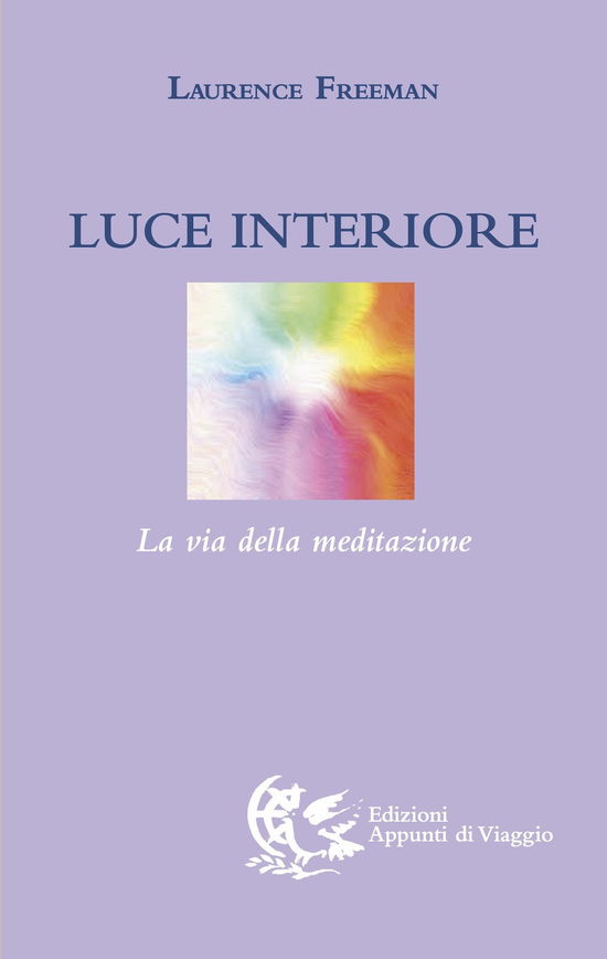 Luce Interiore. La Via Della Meditazione - Laurence Freeman - Książki -  - 9788887164206 - 