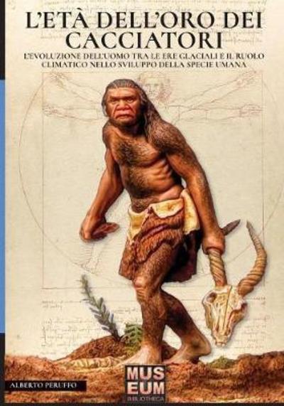 Cover for Alberto Peruffo · L'EtÃ¯Â¿Â½ Dell'oro Dei Cacciatori: L'Evoluzione Dell'uomo Tra Le Ere Glaciali E Il Ruolo Climatico Nello Sviluppo Della Specie Umana - Darwin's View (Taschenbuch) (2018)