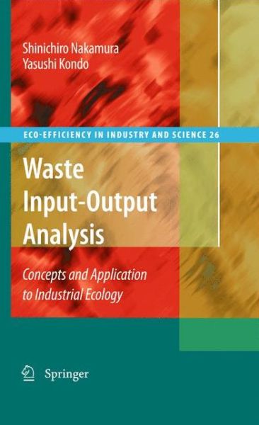 Cover for Shinichiro Nakamura · Waste Input-Output Analysis: Concepts and Application to Industrial Ecology - Eco-Efficiency in Industry and Science (Paperback Book) [Softcover reprint of hardcover 1st ed. 2009 edition] (2010)